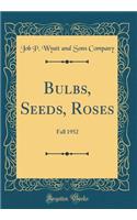 Bulbs, Seeds, Roses: Fall 1952 (Classic Reprint)