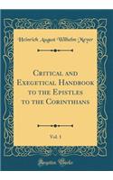 Critical and Exegetical Handbook to the Epistles to the Corinthians, Vol. 1 (Classic Reprint)