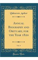 Annual Biography and Obituary, for the Year 1820, Vol. 4 (Classic Reprint)