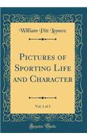 Pictures of Sporting Life and Character, Vol. 1 of 2 (Classic Reprint)