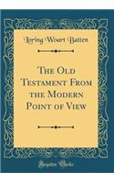 The Old Testament From the Modern Point of View (Classic Reprint)