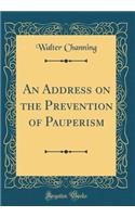 An Address on the Prevention of Pauperism (Classic Reprint)