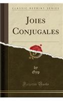 Joies Conjugales (Classic Reprint)