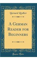 A German Reader for Beginners (Classic Reprint)