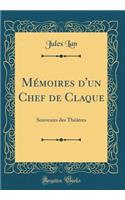 Mémoires d'Un Chef de Claque: Souvenirs Des Théâtres (Classic Reprint)