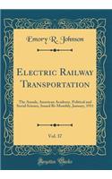 Electric Railway Transportation, Vol. 37: The Annals, American Academy, Political and Social Science, Issued Bi-Monthly, January, 1911 (Classic Reprint)