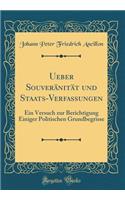 Ueber Souveränität und Staats-Verfassungen: Ein Versuch zur Berichtigung Einiger Politischen Grundbegrisse (Classic Reprint)