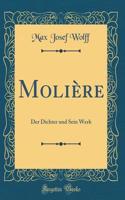 Molière: Der Dichter und Sein Werk (Classic Reprint)