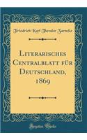 Literarisches Centralblatt FÃ¼r Deutschland, 1869 (Classic Reprint)