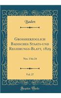 Großherzoglich Badisches Staats-und Regierungs-Blatt, 1829, Vol. 27: Nro. 1 bis 24 (Classic Reprint)