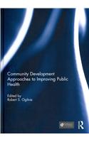 Community Development Approaches to Improving Public Health: (Community Development – Current Issues Series)
