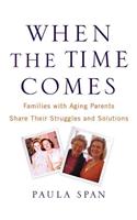When the Time Comes: Families with Aging Parents Share Their Struggles and Solutions
