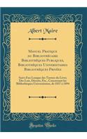 Manuel Pratique Du Bibliothï¿½caire Bibliothï¿½ques Publiques, Bibliothï¿½ques Universitaires Bibliothï¿½ques Privï¿½es: Suivi d'Un Lexique Des Termes Du Livre; Des Lois, Dï¿½crets, Etc., Concernant Les Bibliothï¿½ques Universitaires, de 1837 ï¿½ 1