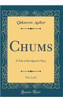 Chums, Vol. 1 of 3: A Tale of the Queen's Navy (Classic Reprint)