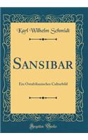 Sansibar: Ein Ostafrikanisches Culturbild (Classic Reprint)