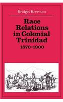 Race Relations in Colonial Trinidad 1870 1900