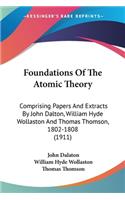 Foundations Of The Atomic Theory: Comprising Papers And Extracts By John Dalton, William Hyde Wollaston And Thomas Thomson, 1802-1808 (1911)