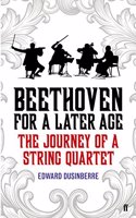 Beethoven for a Later Age: The Journey of a String Quartet