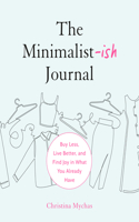 Minimalist-Ish Journal: Buy Less, Live Better, and Find Joy in What You Already Have