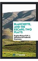 Blanchette, and the Escape; Two Plays