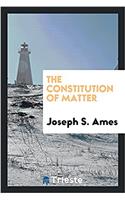 THE CONSTITUTION OF MATTER