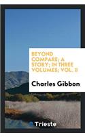 Beyond Compare; A Story; In Three Volumes; Vol. II