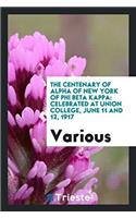 The Centenary of Alpha of New York of Phi Beta Kappa: Celebrated at Union College, June 11 and 12, 1917