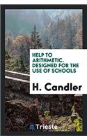 Help to Arithmetic. Designed for the Use of Schools