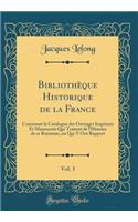 BibliothÃ¨que Historique de la France, Vol. 3: Contenant Le Catalogue Des Ouvrages ImprimÃ©s Et Manuscrits Qui Traitent de l'Histoire de Ce Royaume, Ou Qui Y Ont Rapport (Classic Reprint)