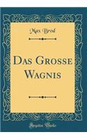 Das Grosse Wagnis (Classic Reprint)