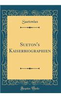 Sueton's Kaiserbiographien (Classic Reprint)