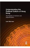 Understanding the Political Culture of Hong Kong: The Paradox of Activism and Depoliticization