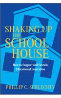 Shaking Up the Schoolhouse: How to Support and Sustain Educational Innovation