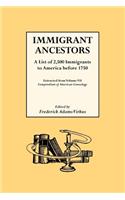 Immigrant Ancestors. a List of 2,500 Immigrants to America Before 1750