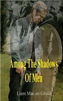 Among The Shadows Of Men
