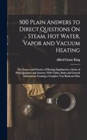 500 Plain Answers to Direct Questions On Steam, Hot Water, Vapor and Vacuum Heating