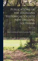 Publications of the Louisiana Historical Society New Orleans, Louisiana; Volume VII