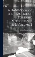 Handbook of the Practice of Forensic Medicine V. 2 1862, Volume 2
