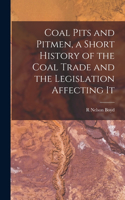 Coal Pits and Pitmen, a Short History of the Coal Trade and the Legislation Affecting It