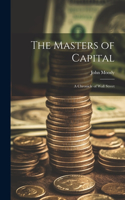 Masters of Capital; a Chronicle of Wall Street