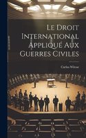 Droit International Appliqué Aux Guerres Civiles