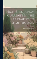 High-frequency Currents In The Treatment Of Some Diseases