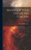 Matériaux Pour L'étude Des Glaciers; Volume 7