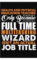 Health and Physical Education Teacher Only Because Full Time Multitasking Wizard Isnt An Actual Job Title