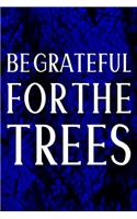 Be Grateful For The Trees: Daily Success, Motivation and Everyday Inspiration For Your Best Year Ever, 365 days to more Happiness Motivational Year Long Journal / Daily Notebo