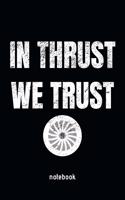 In Thrust We Trust Notebook: DIARY OR JOURNAL FOR PILOTS AND AVIATION ENTHUSIASTS, 110 lined pages, 6 x 9 inches in size