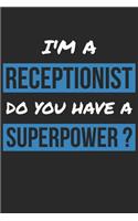 Receptionist Notebook - I'm A Receptionist Do You Have A Superpower? - Funny Gift for Receptionist - Receptionist Journal: Medium College-Ruled Journey Diary, 110 page, Lined, 6x9 (15.2 x 22.9 cm)