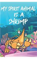 My Spirit Animal Is A Shrimp: Cute Shrimp Lovers Journal / Notebook / Diary / Birthday Gift (6x9 - 110 Blank Lined Pages)