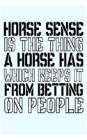 Horse Sense Is The Thing A Horse Has Which Keeps It From Betting On People