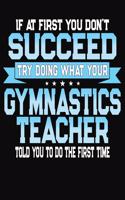 If At First You Don't Succeed Try Doing What Your Gymnastics Teacher Told You To Do The First Time